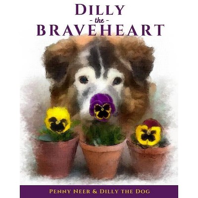 Dilly the Braveheart - by  Penny Neer (Paperback)