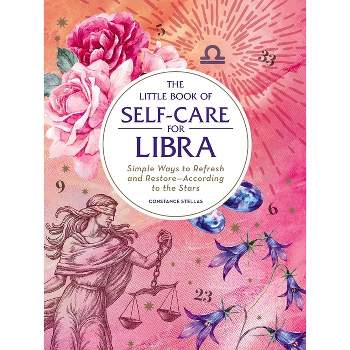 The Little Book of Self-Care for Libra - (Astrology Self-Care) by  Constance Stellas (Hardcover)