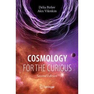 Cosmology for the Curious - 2nd Edition by  Delia Perlov & Alex Vilenkin (Hardcover) - 1 of 1