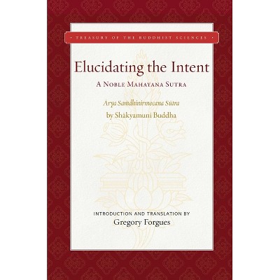 Elucidating the Intent - (Treasury of the Buddhist Sciences) by  Gregory Forgues (Hardcover)