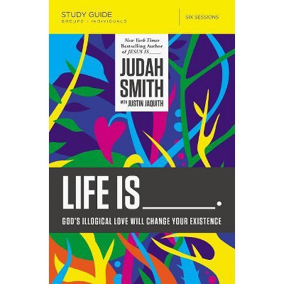 Life Is _____ Study Guide - by  Judah Smith (Paperback)