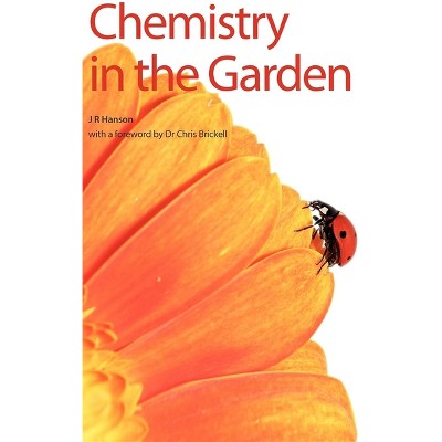 Chemistry in the Garden - by  James R Hanson (Hardcover)