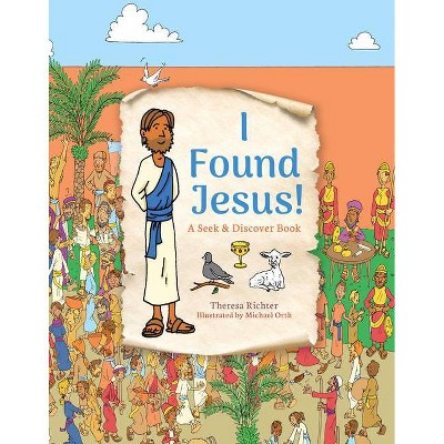 I Found Jesus! - by  Theresa Richter (Hardcover)