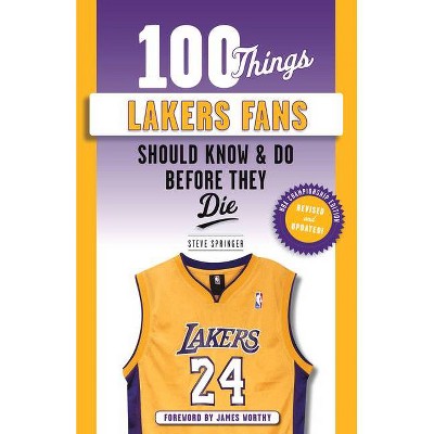 100 Things Lakers Fans Should Know & Do Before They Die - (100 Things...Fans Should Know) 3rd Edition by  Steve Springer (Paperback)