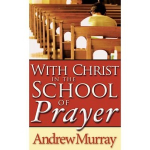 With Christ in the School of Prayer - by  Andrew Murray (Paperback) - 1 of 1