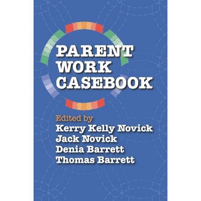 Parent Work Casebook - by  Kerry Kelly Novick & Jack Novick & Barrett Denia (Paperback)