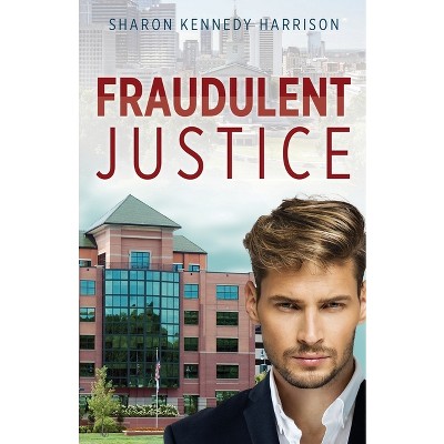 Fraudulent Justice - by  Sharon Kennedy Harrison (Paperback)