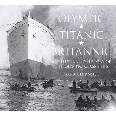 Olympic, Titanic, Britannic - by  Mark Chirnside (Paperback)