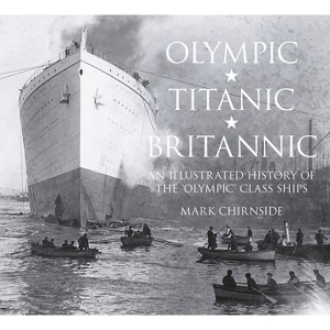 Olympic, Titanic, Britannic - by  Mark Chirnside (Paperback) - 1 of 1