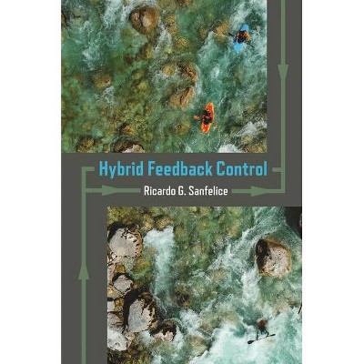 Hybrid Feedback Control - (Princeton Applied Mathematics, 73) by  Ricardo G Sanfelice (Hardcover)