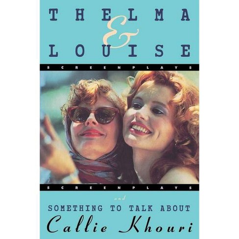Thelma And Louise/something To Talk About - By Callie Khouri (paperback) :  Target