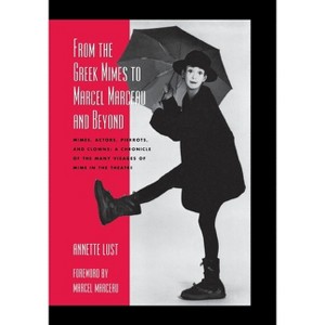 From the Greek Mimes to Marcel Marceau and Beyond - by  Annette Bercut Lust (Paperback) - 1 of 1