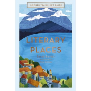 Literary Places - (Inspired Traveller's Guides) by  Sarah Baxter (Hardcover) - 1 of 1