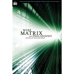 More Matrix and Philosophy - (Popular Culture and Philosophy) by  William Irwin (Paperback) - 1 of 1