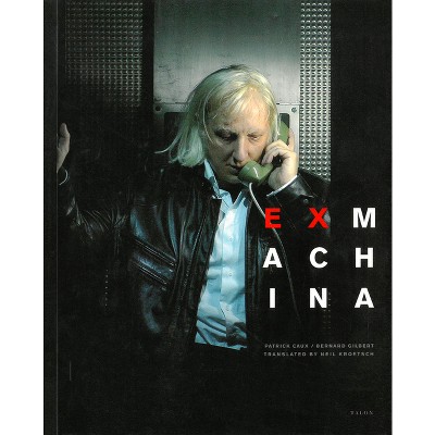 Ex Machina - by  Patrick Caux & Bernard Gilbert (Paperback)