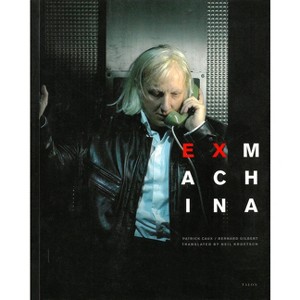 Ex Machina - by  Patrick Caux & Bernard Gilbert (Paperback) - 1 of 1