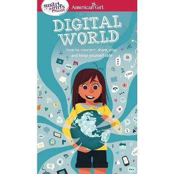 A Smart Girl's Guide: Digital World - (American Girl(r) Wellbeing) by  Carrie Anton (Paperback)