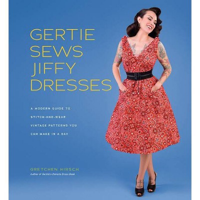 Gertie Sews Jiffy Dresses - (Gertie's Sewing) by  Gretchen Hirsch (Hardcover)