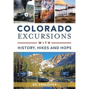 Colorado Excursions with History, Hikes and Hops - by Ed Sealover (Paperback) - 1 of 1