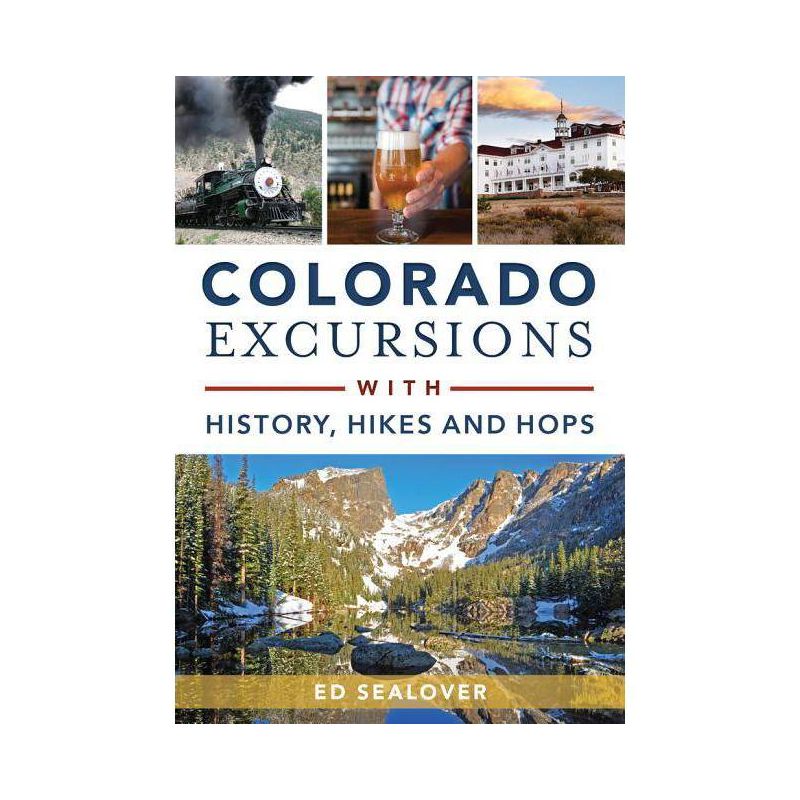 Colorado Excursions with History, Hikes and Hops - by Ed Sealover (Paperback), 1 of 2