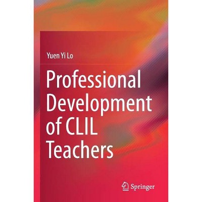 Professional Development of CLIL Teachers - by  Yuen Yi Lo (Paperback)
