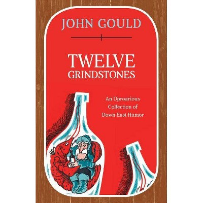 Twelve Grindstones - by  John Gould (Paperback)