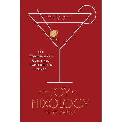 The Joy of Mixology, Revised and Updated Edition - by  Gary Regan (Hardcover)