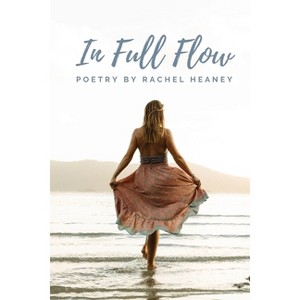 In Full Flow - by  Rachel J Heaney (Paperback) - 1 of 1