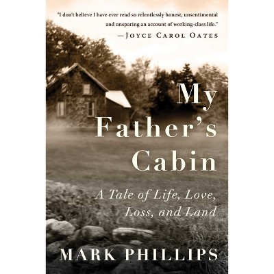 My Father's Cabin - by  Mark Phillips (Hardcover)
