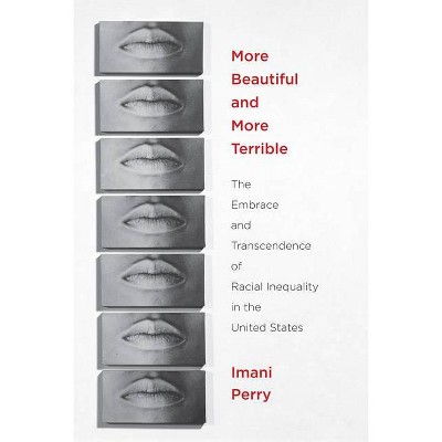 More Beautiful and More Terrible - by  Imani Perry (Paperback)