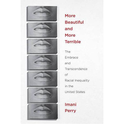 More Beautiful and More Terrible - by  Imani Perry (Paperback)