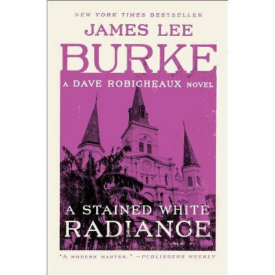 A Stained White Radiance - (Dave Robicheaux) by  James Lee Burke (Paperback)