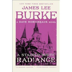 A Stained White Radiance - (Dave Robicheaux) by  James Lee Burke (Paperback) - 1 of 1