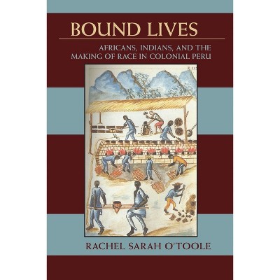 Bound Lives - (Pitt Latin American) by  Rachel Sarah O'Toole (Paperback)