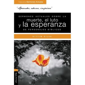 Sermones Actuales Sobre La Muerte, El Luto Y La Esperanza de Personajes Bíblicos - (Colección Sermones Actuales) by  Kittim Silva-Bermúdez - 1 of 1