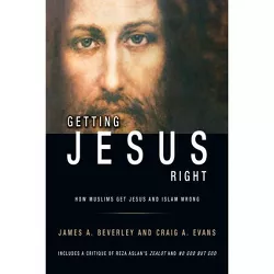 Getting Jesus Right - by  Craig a Evans & James A Beverley (Paperback)