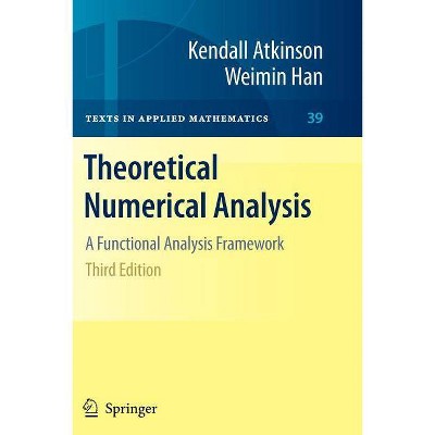 Theoretical Numerical Analysis - (Texts in Applied Mathematics) 3rd Edition by  Kendall Atkinson & Weimin Han (Paperback)