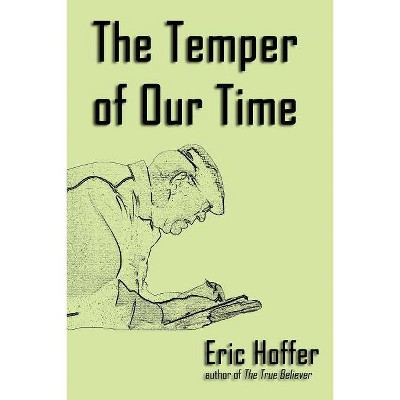 The Temper of Our Time - by  Eric Hoffer (Paperback)