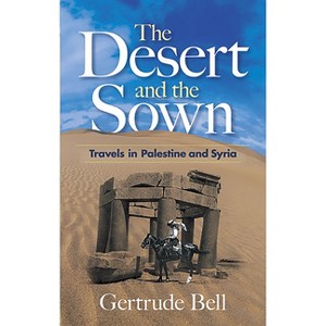 The Desert and the Sown - by  Gertrude Bell (Paperback) - 1 of 1
