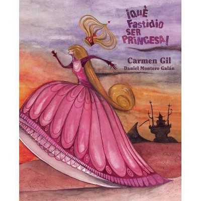 ¡Qué Fastidio Ser Princesa! (It's a Pain to Be a Princess) - by  Carmen Gil (Hardcover)