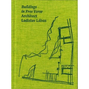 Architect Ladislav Lábus: Buildings in Free Verse - by  Ladislav Labus (Hardcover) - 1 of 1