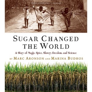 Sugar Changed the World - by  Marc Aronson & Marina Budhos (Paperback) - 1 of 1