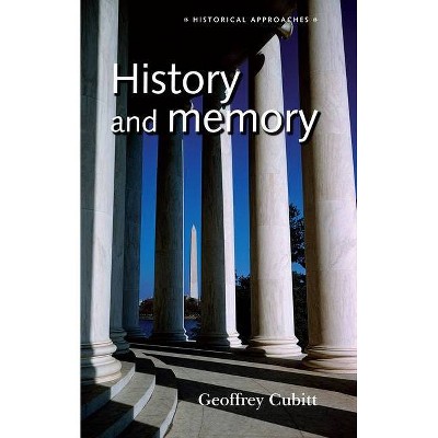 History and memory - (Historical Approaches) by  Geoffrey Cubitt (Paperback)