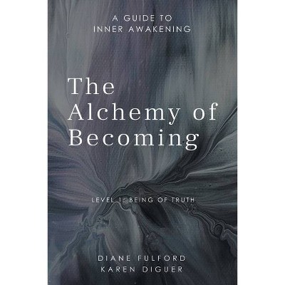 The Alchemy of Becoming - by  Diane Fulford & Karen Diguer (Paperback)