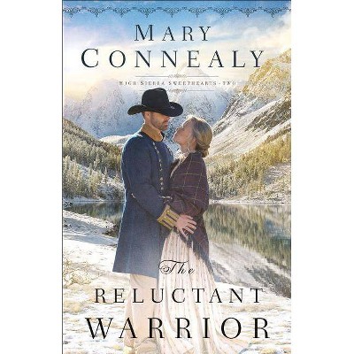 The Reluctant Warrior - (High Sierra Sweethearts) by  Mary Connealy (Paperback)