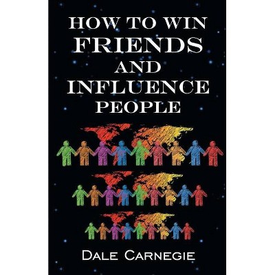 How To Win Friends & Influence People - by  Dale Carnegie (Paperback)