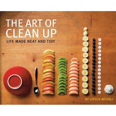 The Art of Clean Up - by  Ursus Wehrli (Hardcover)