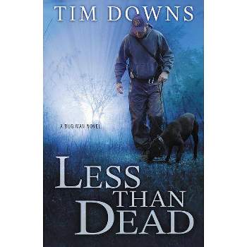Less Than Dead - (Bug Man Novel) by  Tim Downs (Paperback)