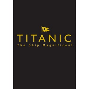 Titanic Ship Magnificent Slipcase - by  Bruce Beveridge & Scott Andrews & Steve Hall & Daniel Klistorner & Art Braunschweiger (Hardcover) - 1 of 1