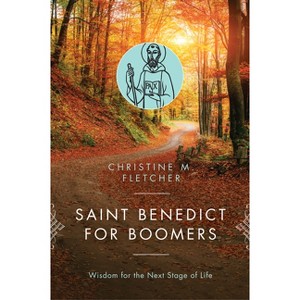 Saint Benedict for Boomers - by  Christine M Fletcher (Paperback) - 1 of 1